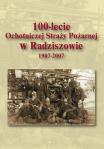 100-LECIE OCHOTNICZEJ STRAY POARNEJ W RADZISZOWIE 1907-2007