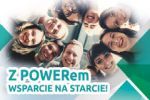 Projekt „Z POWERem - WSPARCIE NA STARCIE!”